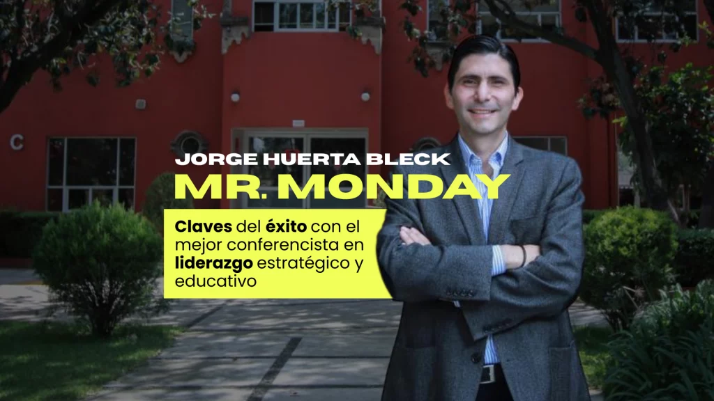 Jorge Huerta Bleck Mr. Monday mejor conferencista en liderazgo estratégico y educativo